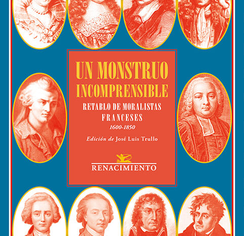‘Un Monstruo incomprensible. Retablo de moralistas franceses. 1600-1850’. Edición de José Luis Trullo