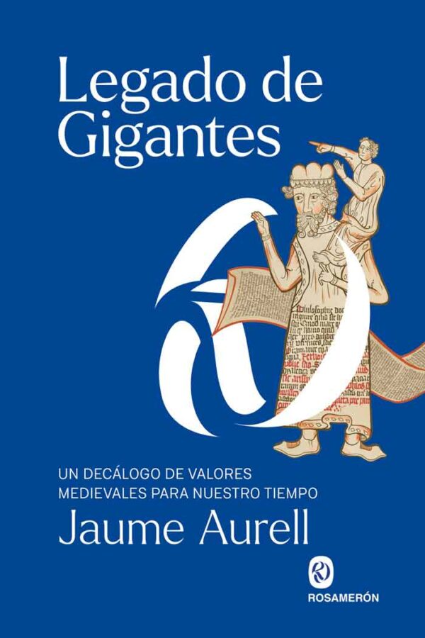 ‘Legado de gigantes. Un decálogo de valores medievales para nuestro tiempo’, de Jaume Aurell.