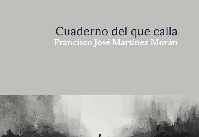 ‘Cuaderno del que calla’, de Francisco José Martínez Morán