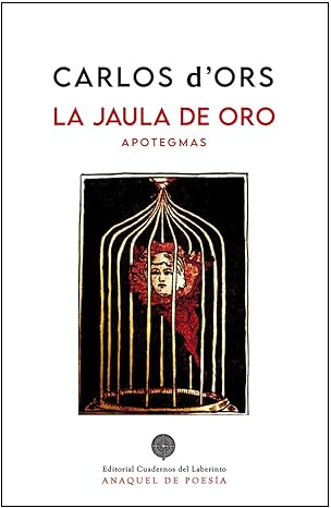 ‘La jaula de oro. Apotegmas’, de Carlos d’Ors