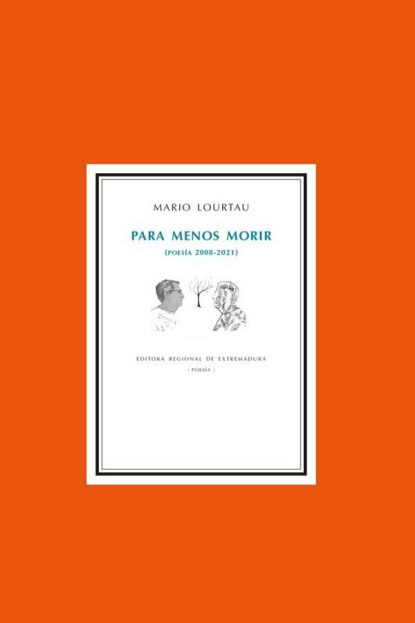 ‘Para menos morir (Poesía 2008-2021)’, de Mario Lourtau