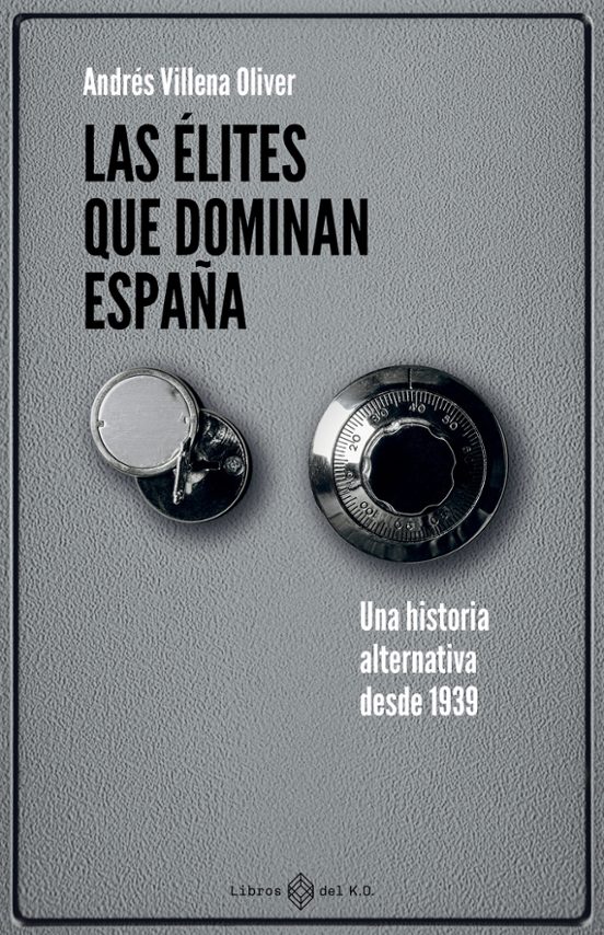 «Las élites que dominan España. Una historia alternativa desde 1939», de Andrés Villena