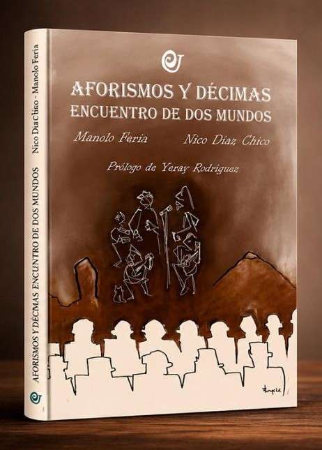 ‘Aforismos y Décimas. Encuentro de dos mundos’, de Manuel Feria y Nico Díaz Chico