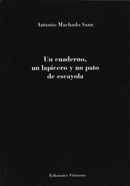 ‘Un cuaderno, un lapicero y un pato de escayola’ de Antonio Machado Sanz